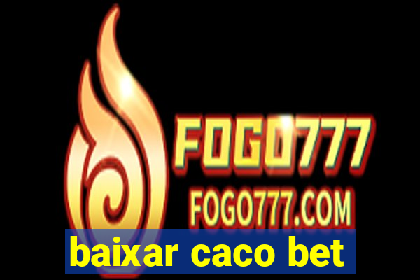 baixar caco bet